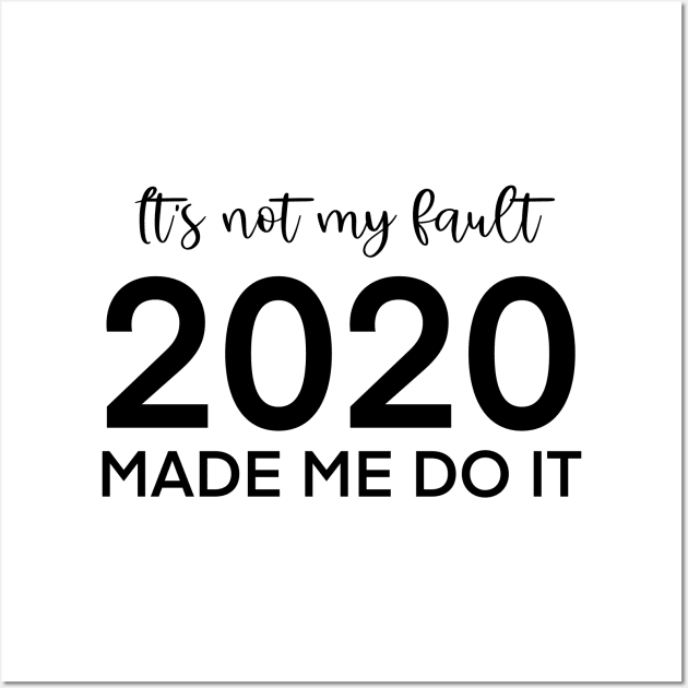 It's not my fault, 2020 made me do it Wall Art by nathalieaynie